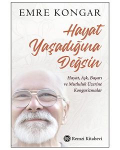 Hayat Yaşadığına Değsin - Hayat Aşk Başarı ve Mutluluk Üzerine Kongarizmalar 