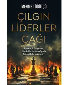 Çılgın Liderler Çağı - Siyasette İş Dünyasında Teknolojide ve Sporda Geleceği Onlar mı Yazacak?