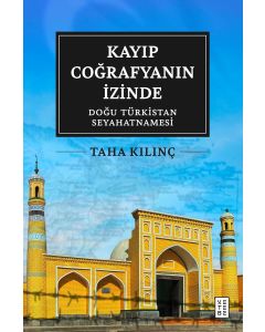 Kayıp Coğrafyanın İzinde: Doğu Türkistan Seyahatnamesi