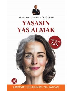 Yaşasın Yaş Almak - Longevity İçin Bilimsel Yol Haritası