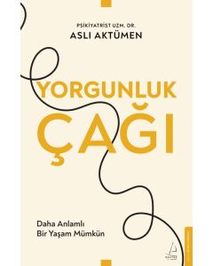 Yorgunluk Çağı - Daha Anlamlı Bir Yaşam Mümkün