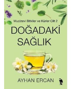Doğadaki Sağlık - Mucizevi Bitkiler ve Kürler Cilt 1