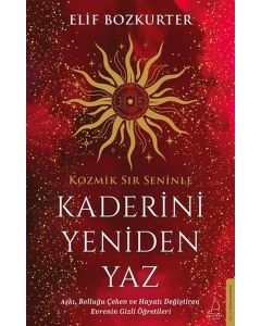 Kaderini Yeniden Yaz - Aşkı Bolluğu Çeken ve Hayatı Değiştiren Evrenin Gizli Öğretileri
