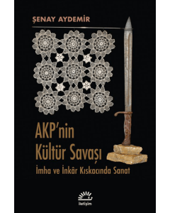 AKP'nin Kültür Savaşı - İmha ve İnkar Kıskacında Sanat 