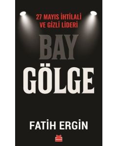 Bay Gölge - 27 Mayıs İhlali ve Gizli Lideri 