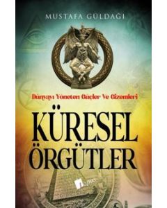 Küresel Örgütler : Dünyayı Yöneten Güçler ve Gizemleri