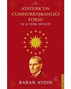 Atatürk'ün Cumhurbaşkanlığı Forsu ve 16 Türk Devleti 