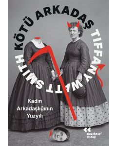 Kötü Arkadaş: Kadın Arkadaşlığının Yüzyılı