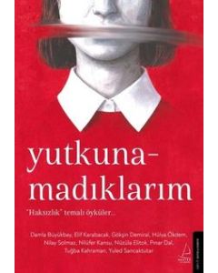 Yutkunamadıklarım “Haksızlık” Temalı Öyküler!