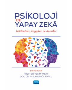 Psikoloji Ve Yapay Zeka - Beklentiler, Kaygılar Ve Öneriler 