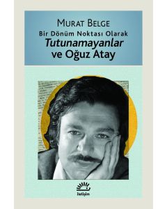 Tutunamayanlar ve Oğuz Atay - Bir Dönüm Noktası Olarak