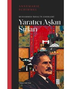 Yaratıcı Aşkın Sırları - Muhammed İkbal'in Eserleri