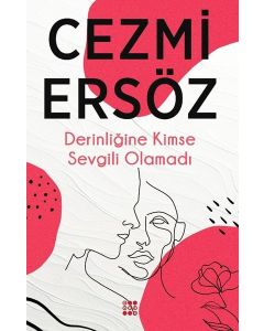 Derinliğine Kimse Sevgili Olamadı