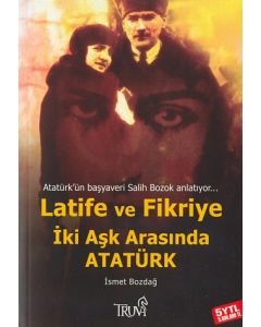 Latife ve Fikriye Iki Ask Arasinda Atatürk