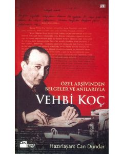 Vehbi Koç   Özel Arşivinden   Belgeler ve Anılarıyla
