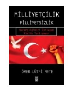 Milliyetçilik - Milliyetsizlik -  Kardeşliğimizi Zorlayan Kimlik Tartışması