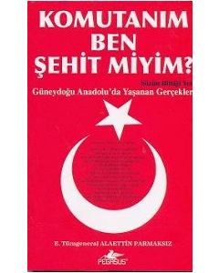 Komutanım Ben Şehit miyim?