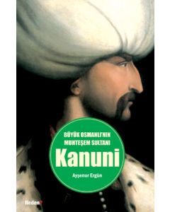 Büyük Osmanlı’nın Muhteşem Sultanı Kanuni