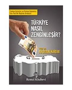 Türkiye Nasıl Zenginleşir?