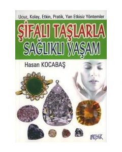 Şifalı Taşlarla Sağlıklı Yaşam (Renkli Resimli)