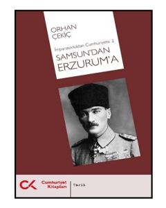 Samsun'dan Erzurum'a-İmparatorluktan Cumhuriyete