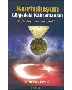 Kurtuluşun Gölgedeki Kahramanları