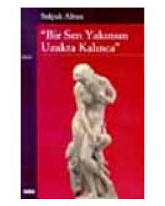 Bir Sen Yakınsın Uzakta Kalınca