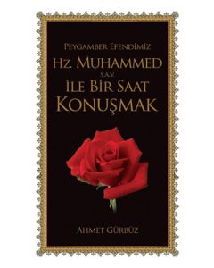 Peygamberimiz Hz. Muhammed ile Bir Saat Konusmak (Gül Kokulu)