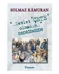 ...Devlet Çete Olmasın... Dediginizde Solmaz Kamuran