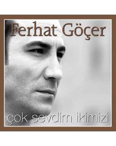 Çok Sevdim Ikimizi Ferhat Göçer
