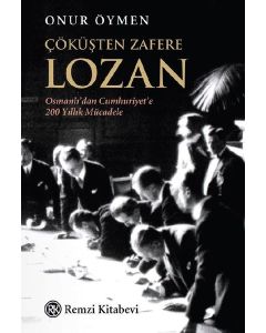 Çöküşten Zafere Lozan - Osmanlı'dan Cumhuriyete 200 Yıllık Mücadele