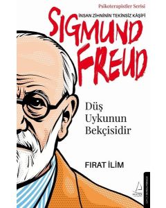 Sigmund Freud - İnsan Zihninin Tekinsiz Kaşifi - Düş Uykunun Bekçisidir 